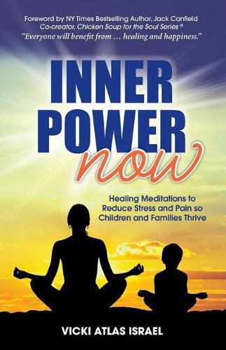 Cover image for Inner Power Now: Healing Meditations to Reduce Stress and Pain so Children and Families Thrive