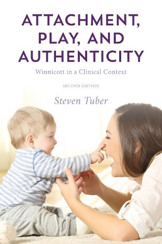 Cover image for Attachment, Play, and Authenticity: Winnicott in a Clinical Context