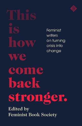 This Is How We Come Back Stronger: Feminist Writers On Turning Crisis Into Change