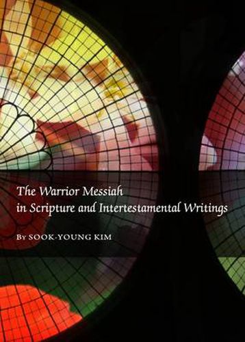 The Warrior Messiah in Scripture and Intertestamental Writings