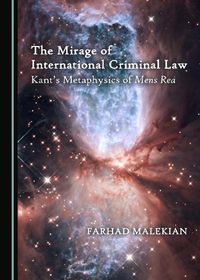 Cover image for The Mirage of International Criminal Law: Kant's Metaphysics of Mens Rea