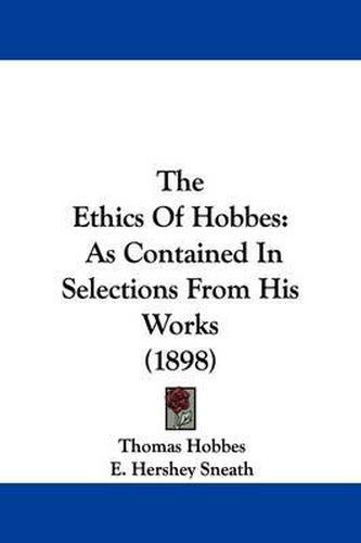 Cover image for The Ethics of Hobbes: As Contained in Selections from His Works (1898)