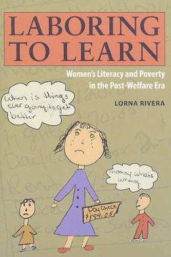 Cover image for Laboring to Learn: Women's Literacy and Poverty in the Post-Welfare Era