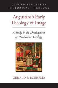 Cover image for Augustine's Early Theology of Image: A Study in the Development of Pro-Nicene Theology