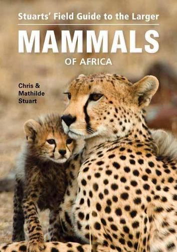 Cover image for Stuarts' Field Guide to Larger Mammals of Africa