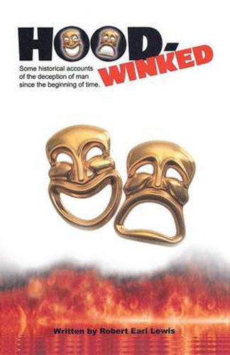 Cover image for Hood-Winked: Some Historical Accounts of the Deception of Man Since the Beginning of Time.