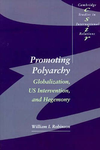 Cover image for Promoting Polyarchy: Globalization, US Intervention, and Hegemony