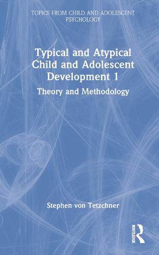 Cover image for Typical and Atypical Child and Adolescent Development 1 Theory and Methodology