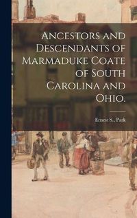 Cover image for Ancestors and Descendants of Marmaduke Coate of South Carolina and Ohio.