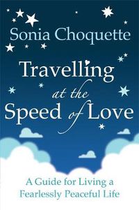 Cover image for Travelling at the Speed of Love: A Guide for Living a Fearlessly Peaceful Life