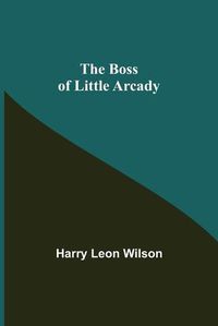 Cover image for The Boss of Little Arcady