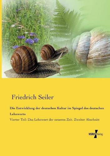 Cover image for Die Entwicklung der deutschen Kultur im Spiegel des deutschen Lehnworts: Vierter Teil: Das Lehnwort der neueren Zeit. Zweiter Abschnitt