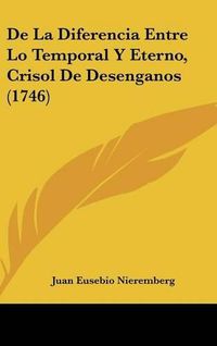 Cover image for de La Diferencia Entre Lo Temporal y Eterno, Crisol de Desenganos (1746)