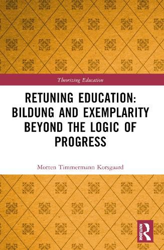 Cover image for Retuning Education: Bildung and Exemplarity Beyond the Logic of Progress
