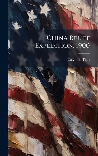 Cover image for China Relief Expedition, 1900
