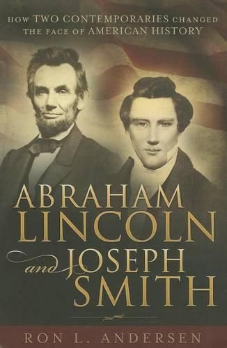 Cover image for Abraham Lincoln and Joseph Smith: How Two Contemporaries Changed the Face of American History