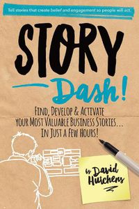 Cover image for Story Dash: Find, Develop, and Activate Your Most Valuable Business Stories . . . In Just a Few Hours