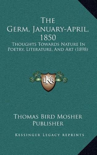 Cover image for The Germ, January-April, 1850: Thoughts Towards Nature in Poetry, Literature, and Art (1898)