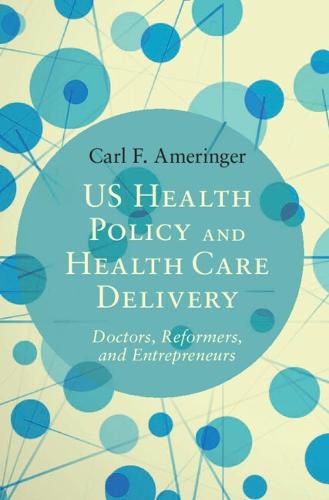 Cover image for US Health Policy and Health Care Delivery: Doctors, Reformers, and Entrepreneurs