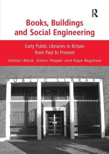 Cover image for Books, Buildings and Social Engineering: Early Public Libraries in Britain from Past to Present