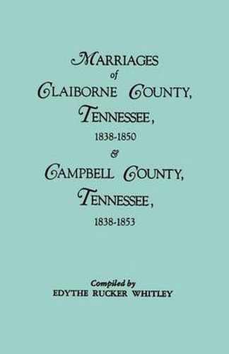 Cover image for Marriages of Claiborne County, Tennessee, 1838-1850, and Marriages of Campbell County, Tennessee, 1838-1853