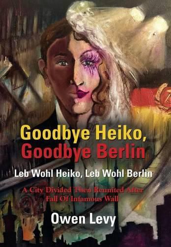 Cover image for Goodbye Heiko, Goodbye Berlin (Leb Wohl Heiko, Leb Wohl Berlin)