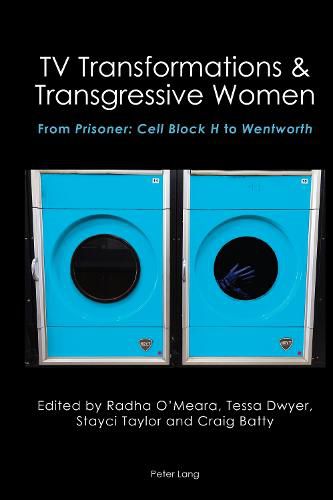 Cover image for TV Transformations & Transgressive Women: From Prisoner: Cell Block H to Wentworth