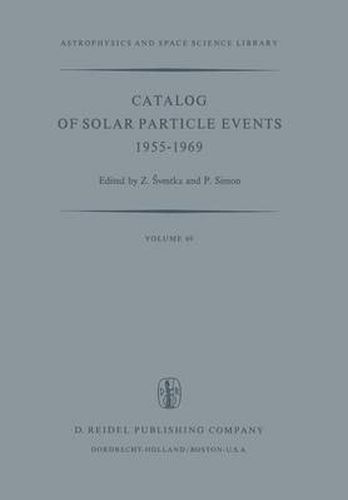 Catalog of Solar Particle Events 1955-1969: Prepared under the Auspices of Working Group 2 of the Inter-Union Commission on Solar-Terrestrial Physics