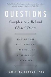 Cover image for Questions Couples Ask Behind Closed Doors: How to Take Action on the Most Common Conflicts in Marriage