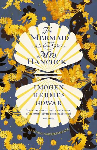 The Mermaid and Mrs Hancock: the absolutely spellbinding Sunday Times top ten bestselling historical fiction phenomenon