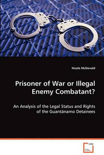 Cover image for Prisoner of War or Illegal Enemy Combatant?