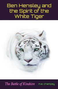 Cover image for Ben Hensley and the Spirit of the White Tiger: The Battle of Kinshire