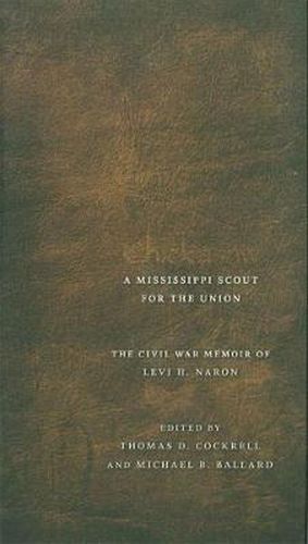 Cover image for Chickasaw, a Mississippi Scout for the Union: The Civil War Memoir of Levi H. Naron, as Recounted by R. W. Surby