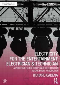 Cover image for Electricity for the Entertainment Electrician & Technician: A Practical Guide for Power Distribution in Live Event Production