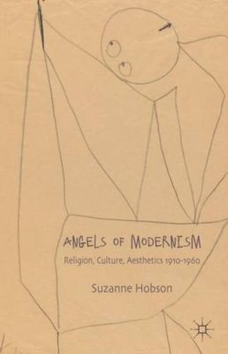 Angels of Modernism: Religion, Culture, Aesthetics 1910-1960