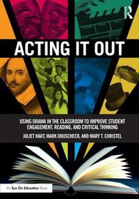 Cover image for Acting It Out: Using Drama in the Classroom to Improve Student Engagement, Reading, and Critical Thinking