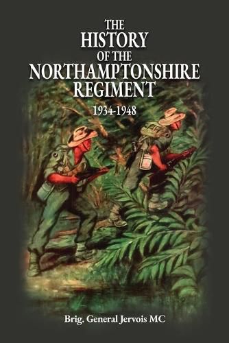 Cover image for The History of the Northamptonshire Regiment 1934-1948