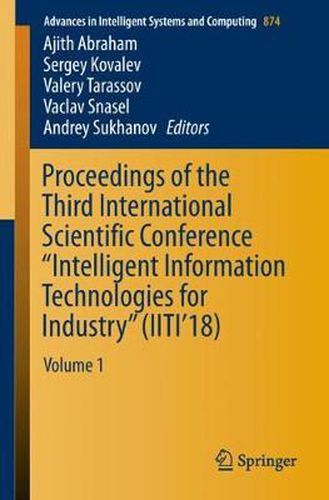 Cover image for Proceedings of the Third International Scientific Conference  Intelligent Information Technologies for Industry  (IITI'18): Volume 1