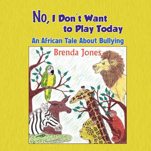 No, I Don't Want to Play Today: An African Tale about Bullying