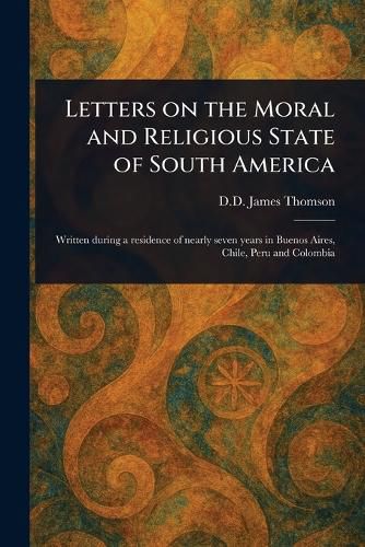 Cover image for Letters on the Moral and Religious State of South America