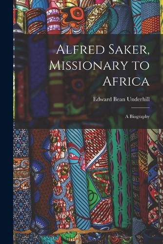 Alfred Saker, Missionary to Africa