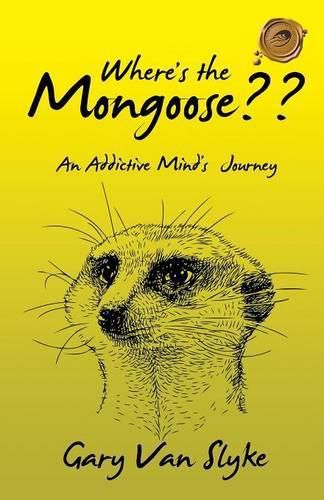 Cover image for Where's the Mongoose: An Addictive Mind's Journey