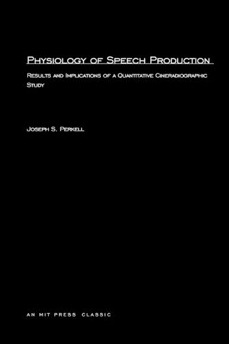 Cover image for Physiology of Speech Production: Results and Implications of a Quantitative Cineradiographic Study