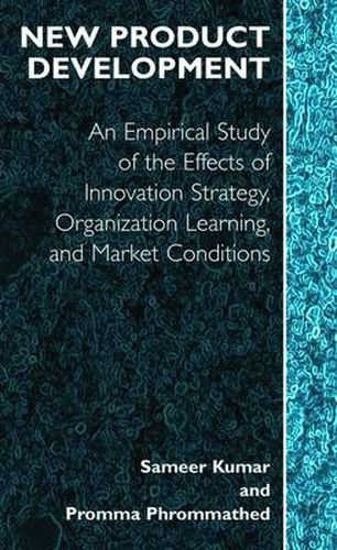 Cover image for New Product Development: An Empirical Approach to Study of the Effects of Innovation Strategy, Organization Learning and Market Conditions