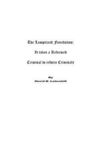 Cover image for The Lampstand Foundation: It takes a Reformed Criminal to Reform Criminals