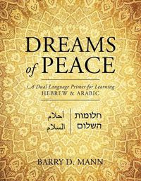 Cover image for Dreams of Peace: A Dual Language Primer for Learning Hebrew & Arabic