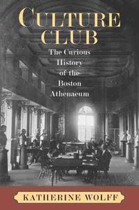 Cover image for Culture Club: The Curious History of the Boston Athenaeum