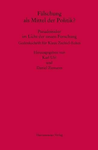 Cover image for Falschung ALS Mittel Der Politik? Pseudoisidor Im Licht Der Neuen Forschung: Gedenkschrift Fur Klaus Zechiel-Eckes