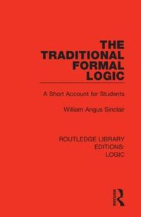 Cover image for The Traditional Formal Logic: A Short Account for Students