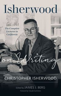 Cover image for Isherwood on Writing: The Complete Lectures in California